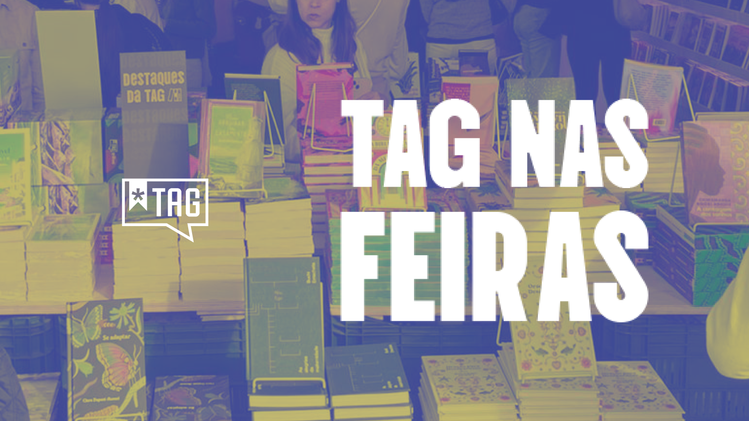 TAG na Feira do Pacaembu e na Bienal do Livro: saiba tudo o que rolou
