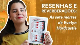 Resenha: As sete mortes de Evelyn Hardcastle, de Stuart Turton | TAG Inéditos