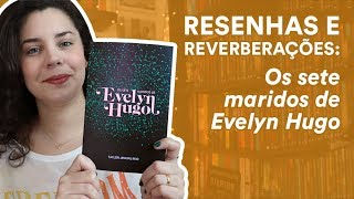 Resenha: Os sete maridos de Evelyn Hugo, de Taylor Jenkins Reid | TAG Inéditos